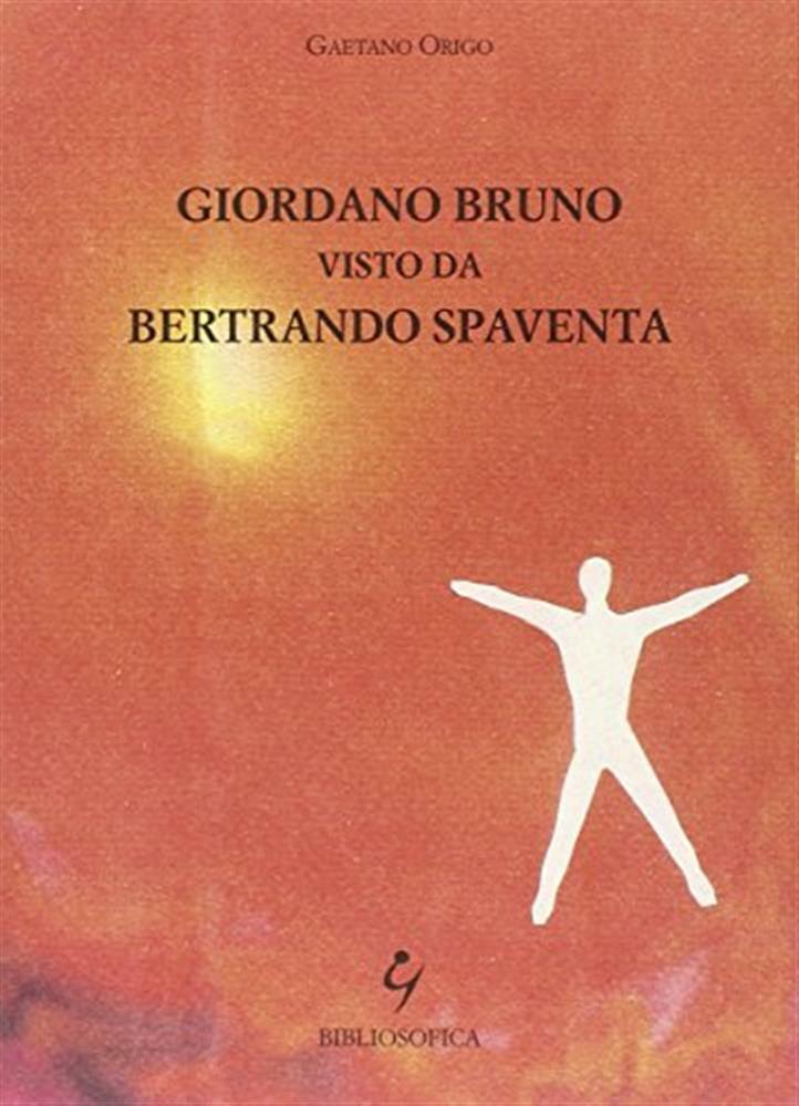 Giordano Bruno visto da Bertrando Spaventa - Origo Gaetano