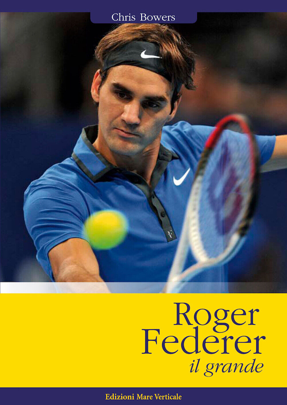 Roger Federer il grande - Bowers Chris