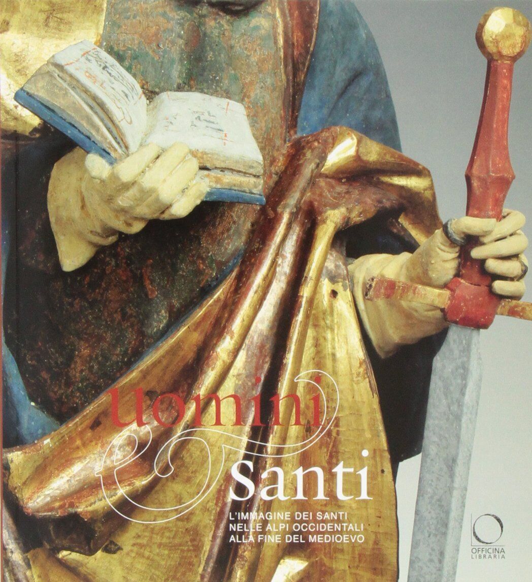 9788897737131 Uomini e santi. L'immagine dei santi nelle Alpi oc...z. illustrata