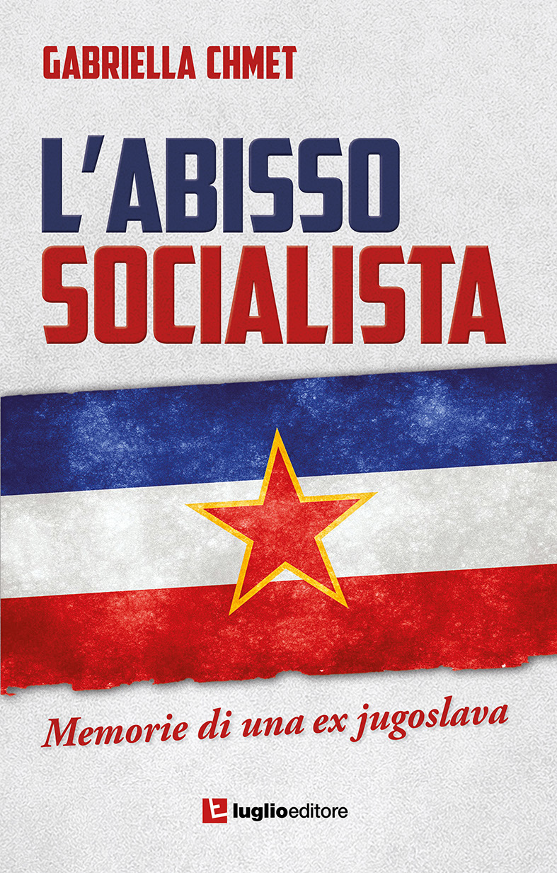 Libri Gabriella Chmet - L' Abisso Socialista. Memorie Di Una Ex Jugoslava