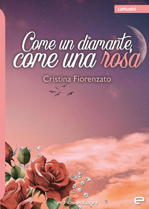 Come un diamante, come una rosa - Fiorenzato Cristina