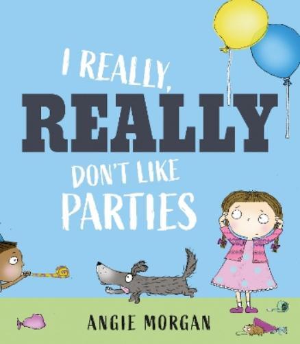 Angie Morgan I Really, Really Don't Like Parties (Copertina rigida)