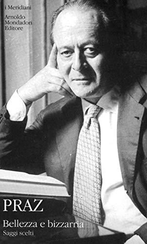 9788804500698 Bellezza e bizzarria. Saggi scelti - Mario Praz