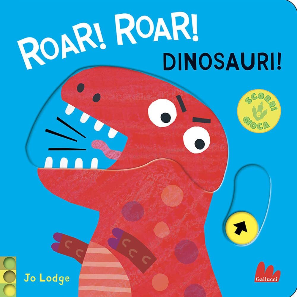 9788836246762 Roar! roar! Dinosauri! Scorri e gioca. Ediz. a colori - Jo Lodge