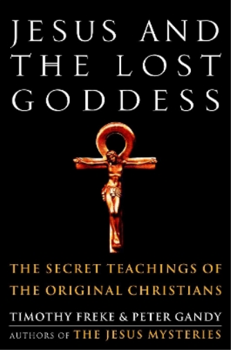 Timothy Freke Peter Gandy Jesus and the Lost Goddess (Tascabile)