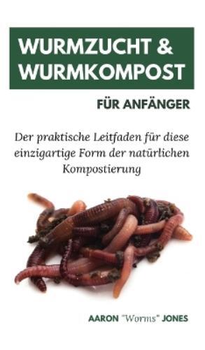 Aaron Worms Jones Wurmzucht & Wurmkompost für Anfänger (Copertina rigida)
