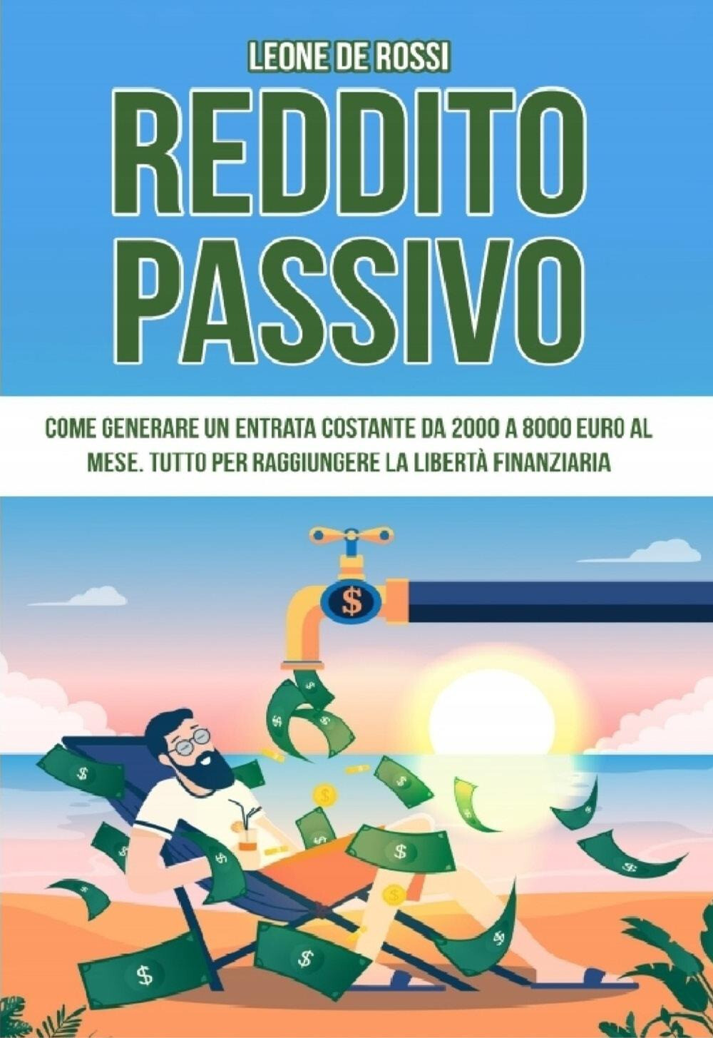 Libri De Rossi Leone - Reddito Passivo. Come Generare Un Entrata Costante Da 200