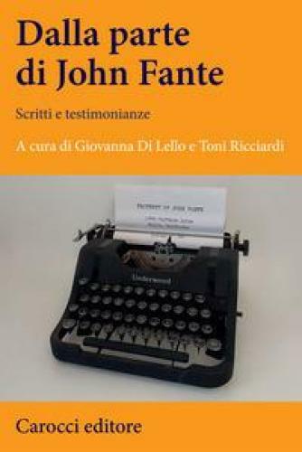 DALLA PARTE DI JOHN FANTE. SCRITTI E TESTIMONIANZE DI LELLO G. (CUR.), RICCIARDI