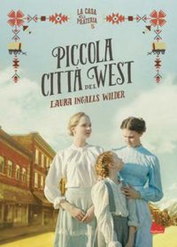 PICCOLA CITTA' DEL WEST. LA CASA NELLA PRATERIA. NUOVA EDIZ.. VOL. 5 INGALLS WIL