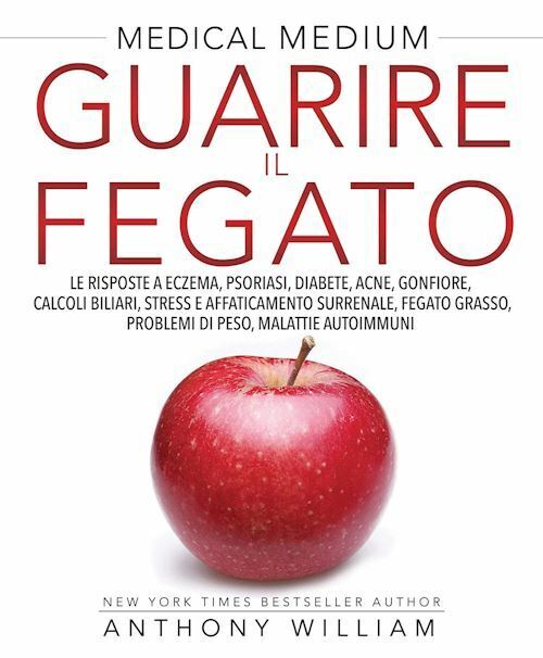 GUARIRE IL FEGATO - MEDICAL MEDIUM  - WILLIAM ANTHONY - My Life
