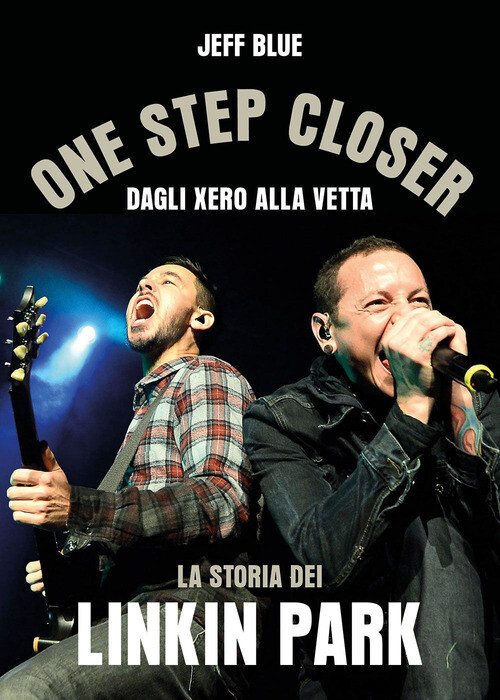 ONE STEP CLOSER. DAGLI XERO ALLA VETTA: LA STORIA DEI LINKIN PARK BLUE JEFF