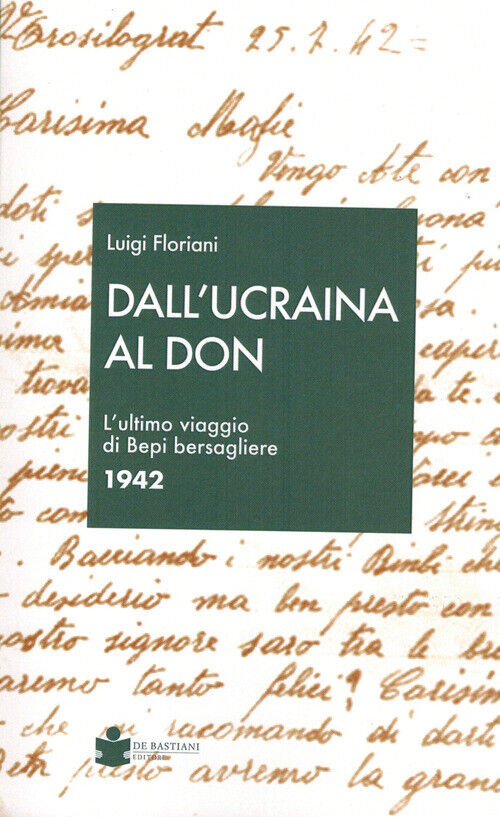 DALLUCRAINA AL DON. LULTIMO VIAGGIO DI BEPI BERSAGLIERE 1942 FLORIANI LUIGI