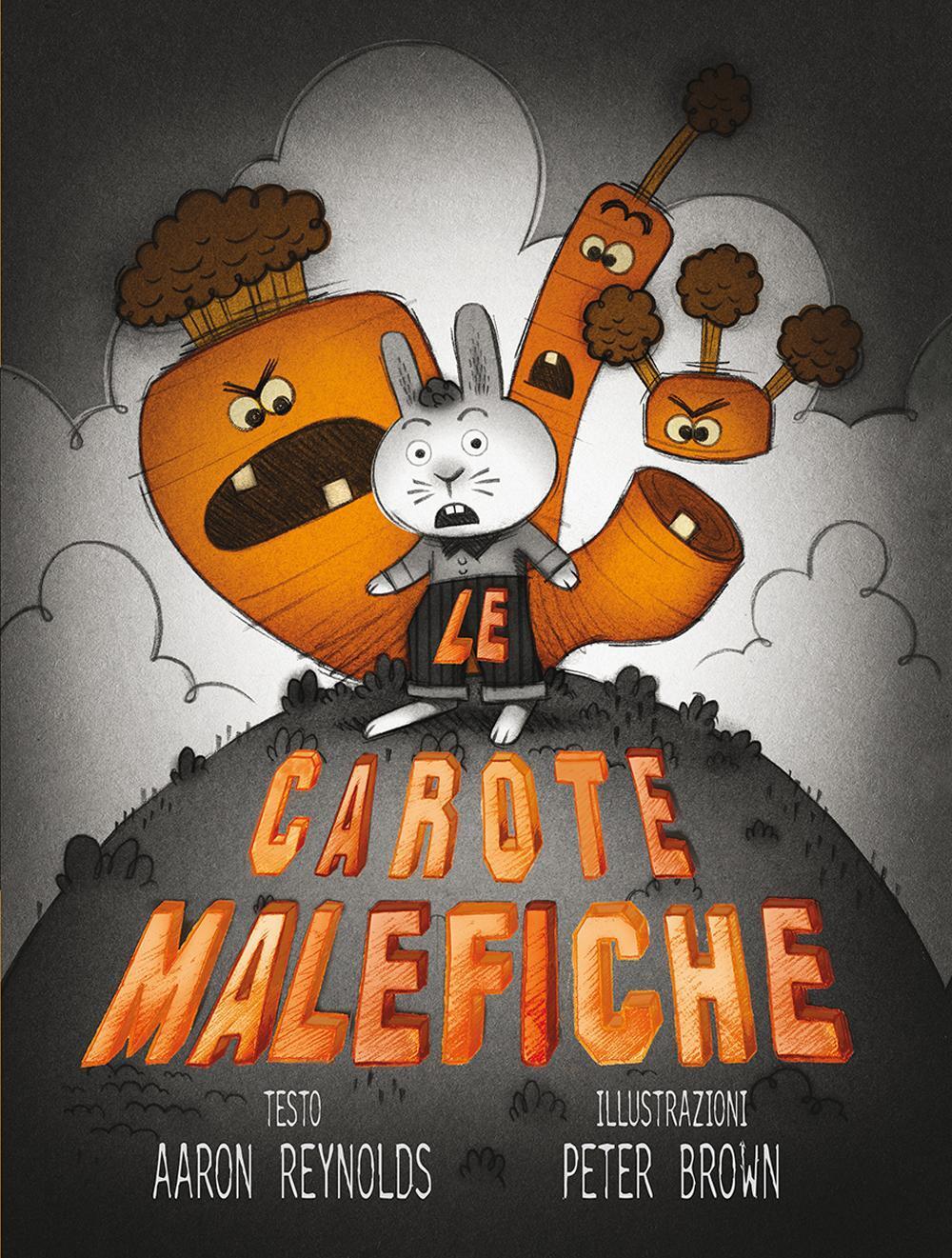 Libri Aaron Reynolds / Peter Brown - Le Carote Malefiche. Ediz. Illustrata