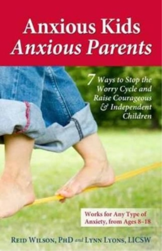 Lynn Lyons Reid Wilson Anxious Kids, Anxious Parents (Tascabile) Anxiety Series