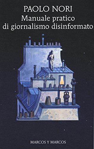 9788871687315 Manuale pratico di giornalismo disinformato - Paolo Nori