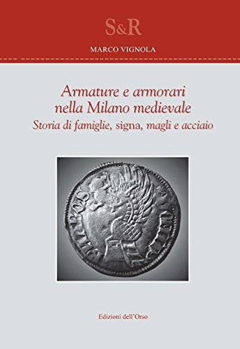 9788862747622 Armature e armorari nella Milano medievale. Storia...gli e acciaio