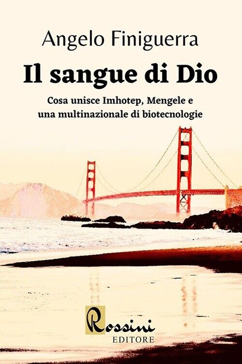 Il sangue di Dio. Cosa unisce Imhotep, Mengele e una multinazionale di biotecnol