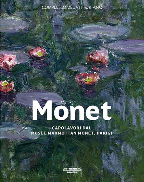 Monet. Capolavori Dal Musee Marmottan Monet, Parigi. Catalogo Della Mostra Rom