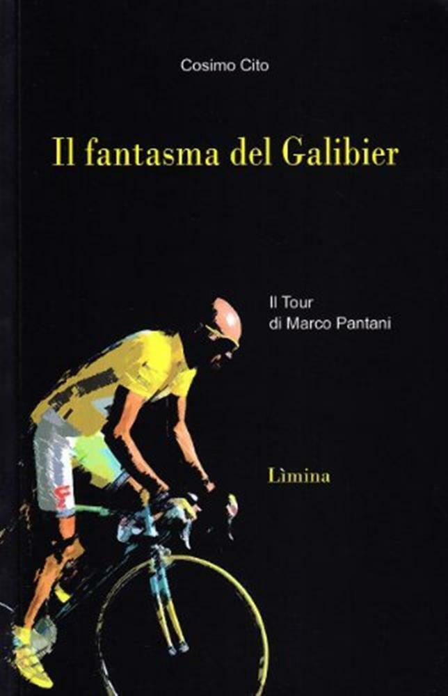 Il fantasma del Galibier. Il Tour di Marco Pantani - Cito Cosimo