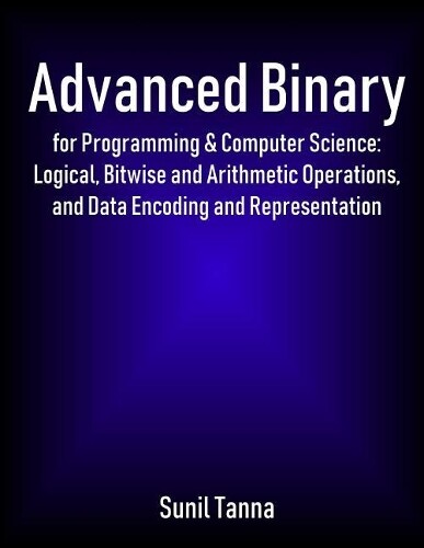 Sunil Tanna Advanced Binary for Programming & Computer Science (Tascabile)