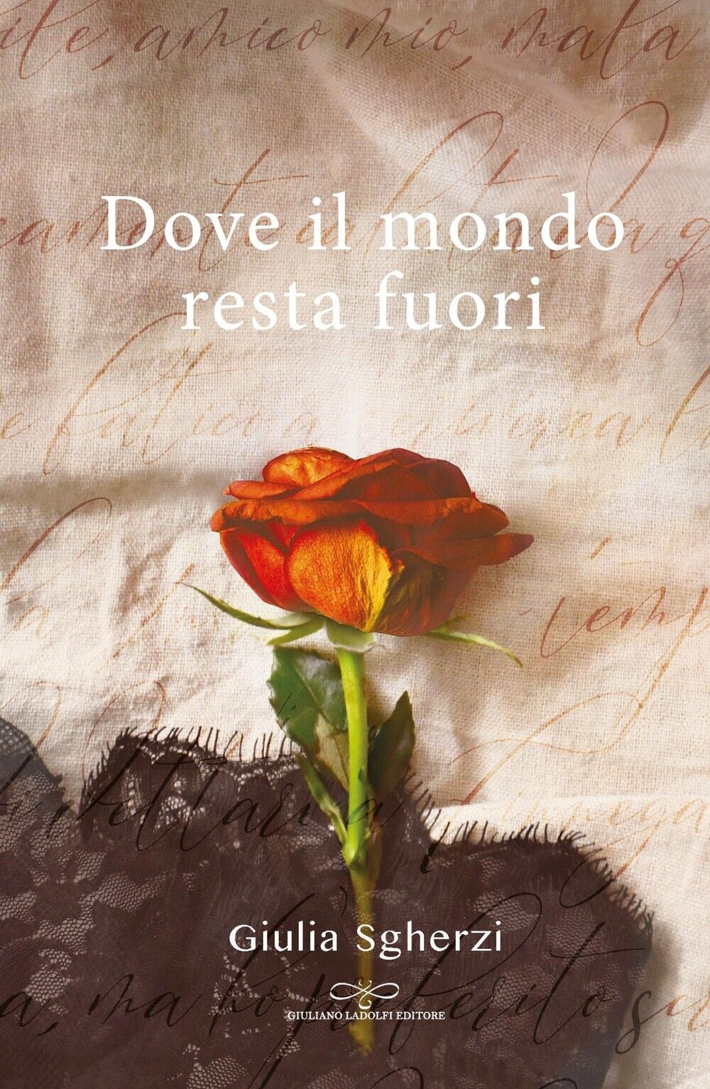 Dove il mondo resta fuori - [Giuliano Ladolfi Editore]