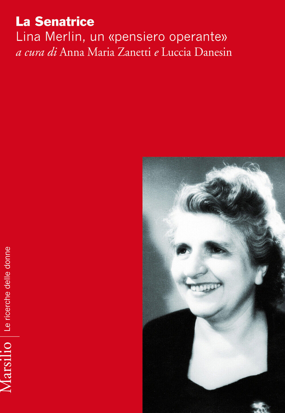 La senatrice. Lina Merlin, un «pensiero operante» - Zanetti A. M. (cur.); ...