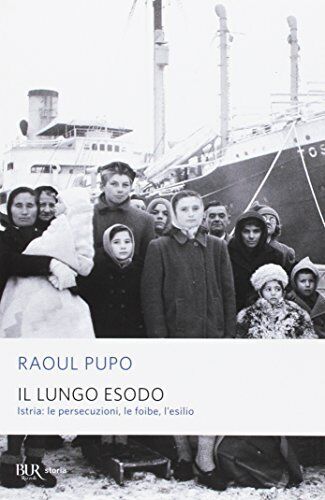 9788817009492 Il lungo esodo. Istria: le persecuzioni, le foibe, l'esilio - Raou
