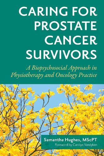Samantha Hughes MscPT Caring for Prostate Cancer Survivors (Tascabile)