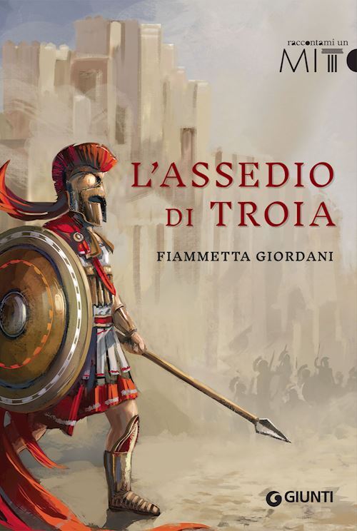 L'ASSEDIO DI TROIA  - GIORDANI FIAMMETTA - Giunti Editore