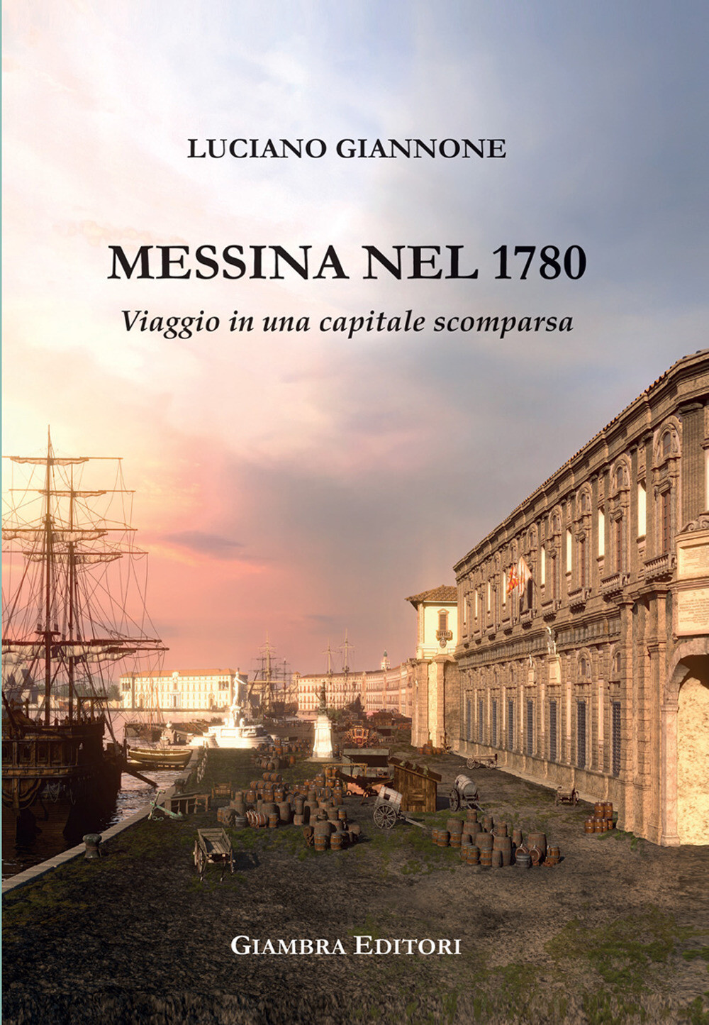 Libri Giannone Luciano - Messina Nel 1780. Viaggio In Una Capitale Scomparsa