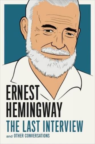 Ernest Hemingway Ernest Hemingway: The Last Interview (Tascabile)