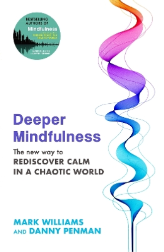Mark Williams Danny Penman Deeper Mindfulness (Tascabile)