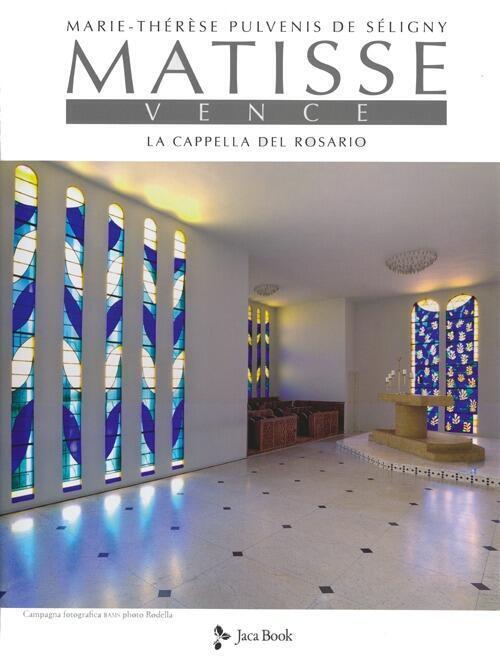 Matisse. Vence. La Cappella Del Rosario Marie-Therese Pulvenis De Seligny Jaca
