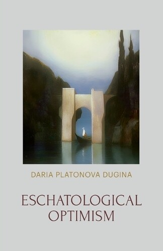 Daria Platonova Dugina Eschatological Optimism (Tascabile)