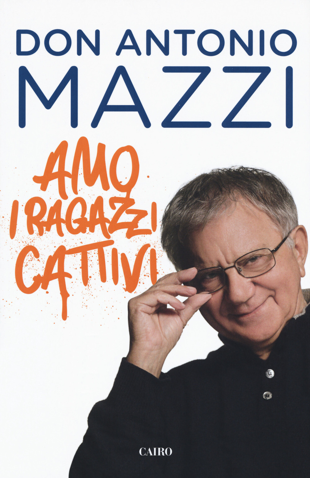 Libri Antonio Mazzi - Amo I Ragazzi Cattivi