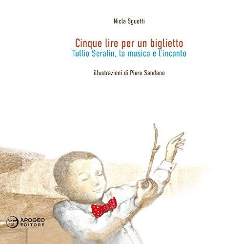 9788899479305 Cinque lire per un biglietto. Tullio Serafin, la m...z. illustrata