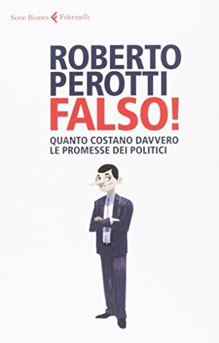 9788807173394 Falso! Quanto costano davvero le promesse dei politici - Roberto P