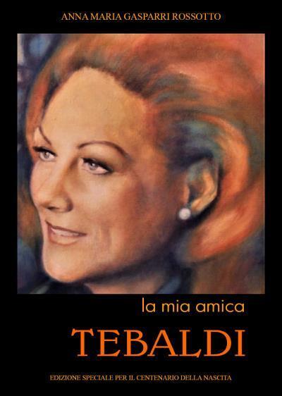 9791220335201 La mia amica Tebaldi - Anna Maria Gasparri Rossotto