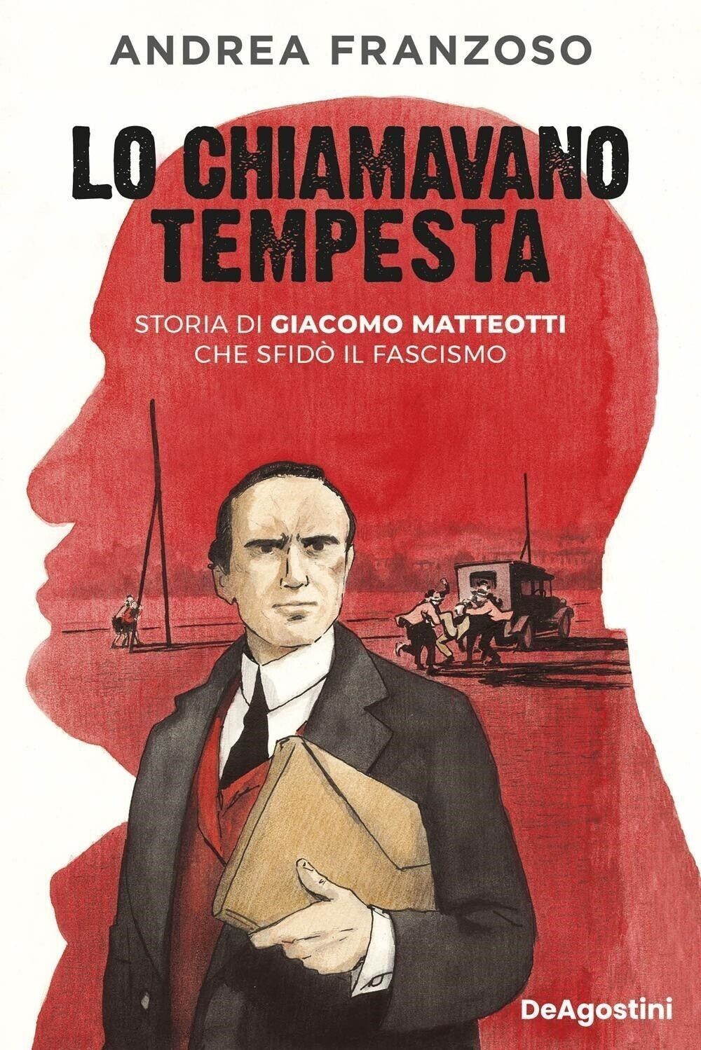 Libri Andrea Franzoso - Lo Chiamavano Tempesta. Storia Di Giacomo Matteotti Che