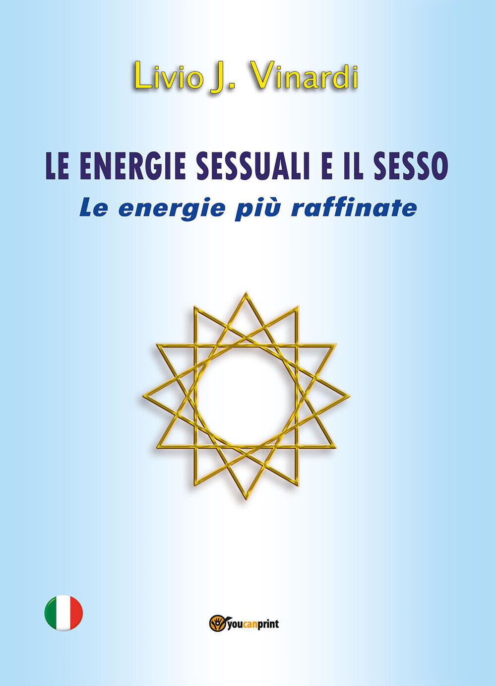 Le energie sessuali e il sesso. Le energie più raffinate - Vinardi Livio J.
