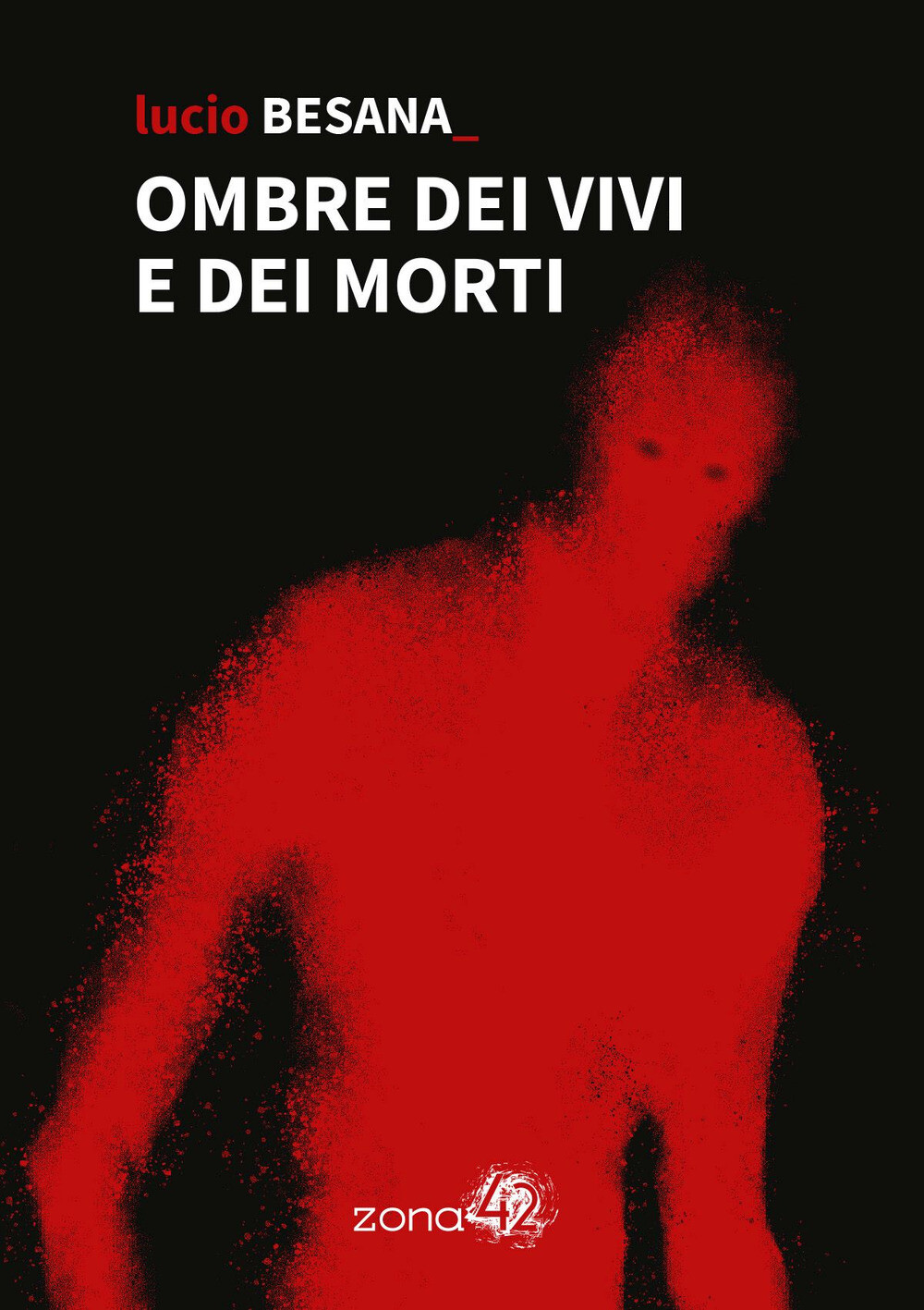 Libri Besana Lucio - Ombre Dei Vivi E Dei Morti