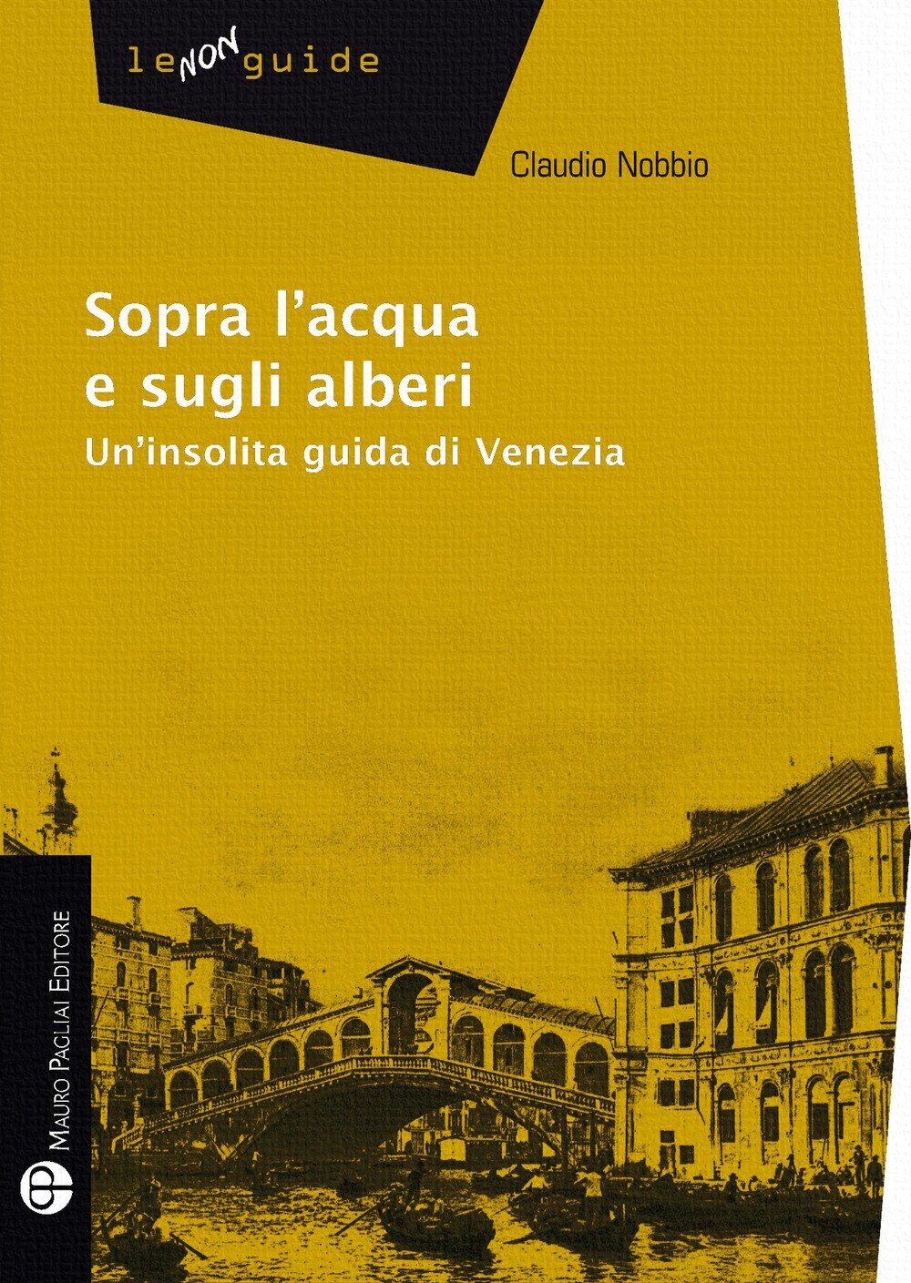 Libri Claudio Nobbio - Sopra L'acqua E Sugli Alberi. Un'insolita Guida Di Venezi