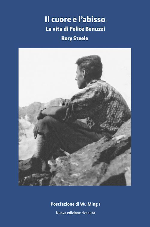 IL CUORE E L'ABISSO. LA VITA DI FELICE BENUZZI  - STEELE RORY - MONTEROSA