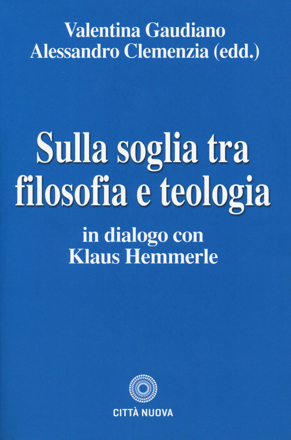 Sulla soglia tra filosofia e teologia. In dialogo con Klaus Hemmerle - Gau...