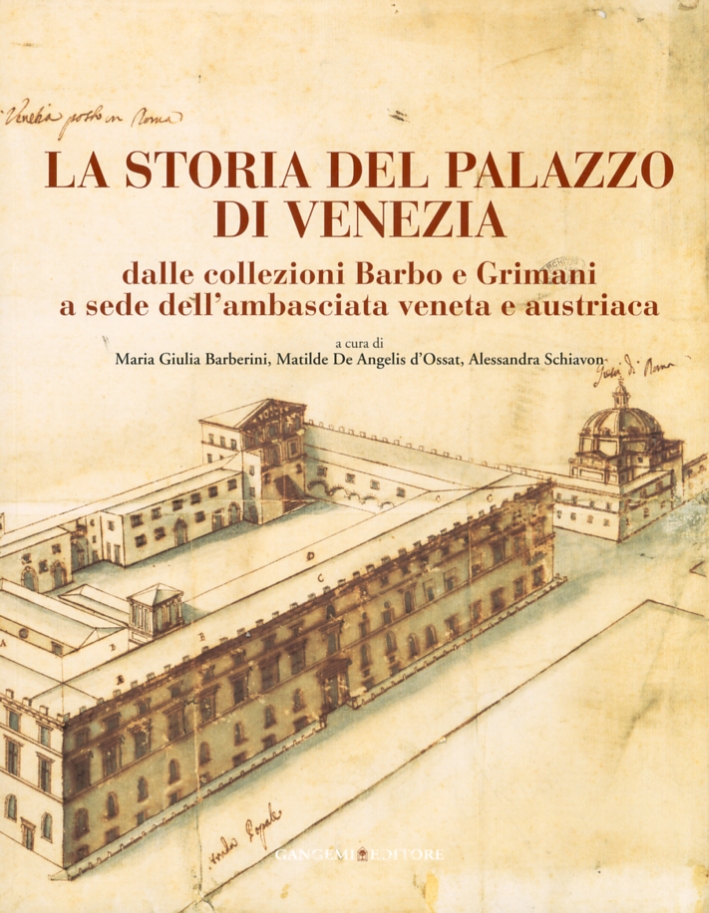 La Storia del Palazzo di Venezia. Dalle Collezioni Barbo e Grimani a Sede dell'A