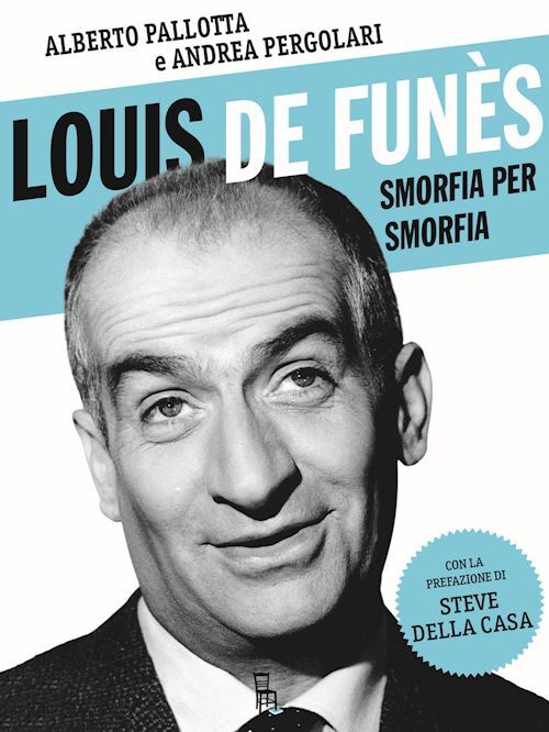 LOUIS DE FUNES, SMORFIA PER SMORFIA  - PALLOTTA ALBERTO, PERGOLARI ANDREA -