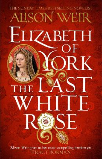 Alison Weir Elizabeth of York: The Last White Rose (Tascabile)