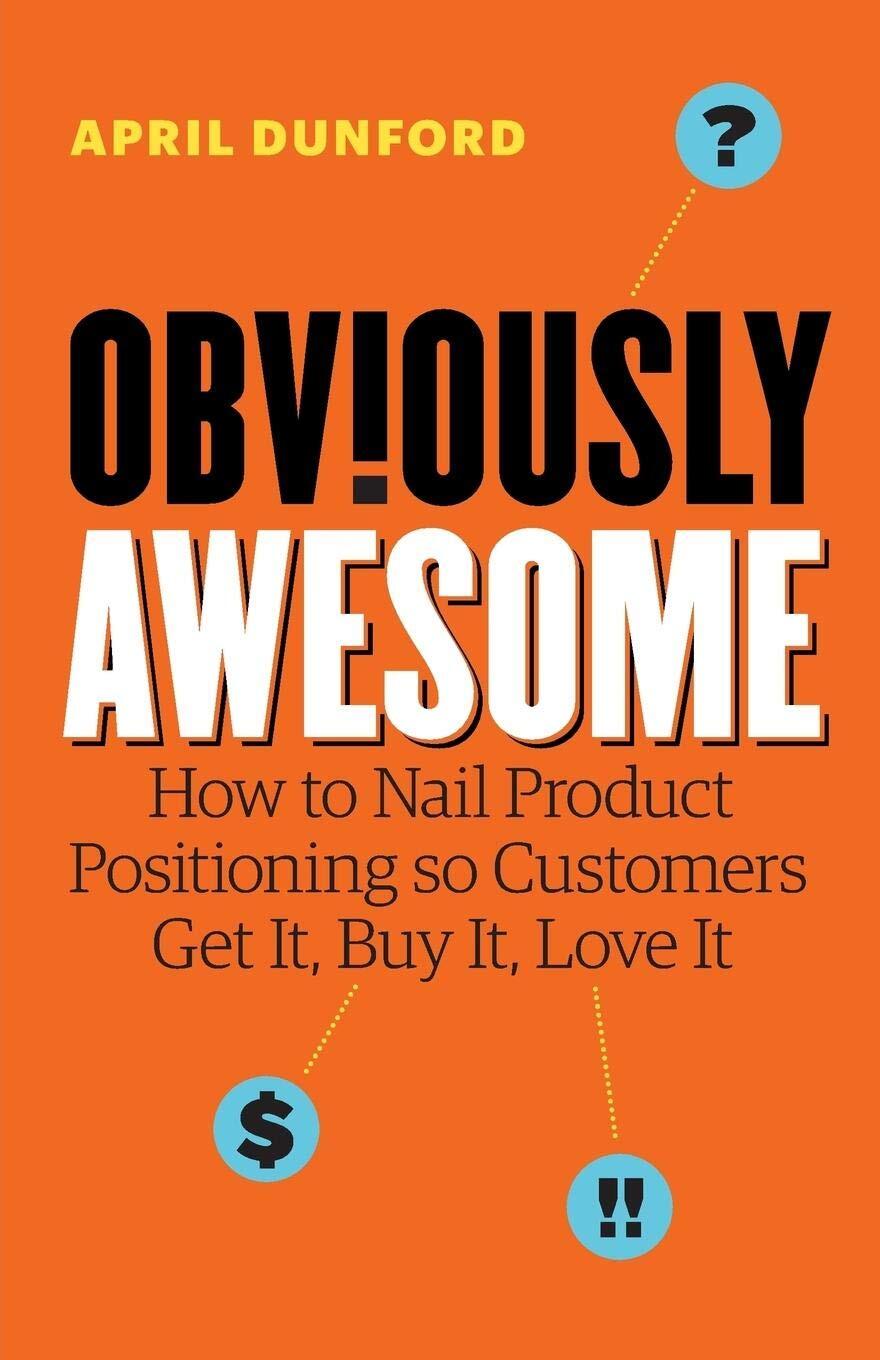 9781999023003 Obviously Awesome: How to Nail Product Positioning...y It, Love It