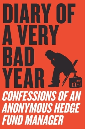 Anonymous Hedge Fund Manager Diary of a Very Bad Year (Tascabile)