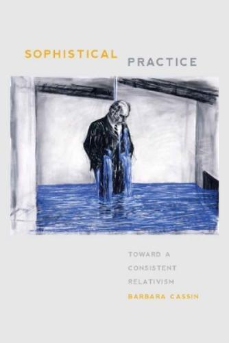 Barbara Cassin Sophistical Practice (Tascabile)